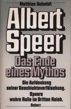 Albert Speer: das Ende eines Mythos : Speers wahre Rolle im Dritten Reich.