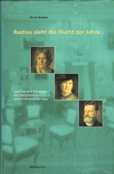 Rastlos zieht die Flucht der Jahre ... : Josephine und Franziska von Wertheimstein - Ferdinand von Saar.