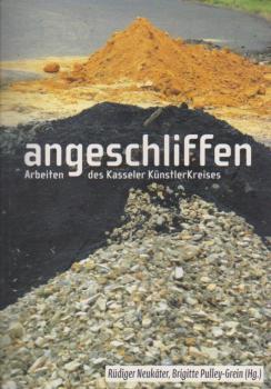 Angeschliffen : Arbeiten des Kasseler KünstlerKreises.