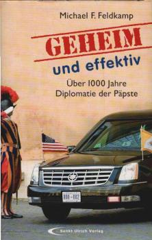 Geheim und effektiv : über 1000 Jahre Diplomatie der Päpste.