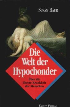 Die Welt der Hypochonder : über die älteste Krankheit der Menschen.