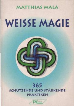 Weisse Magie : 365 schützende und stärkende Praktiken.