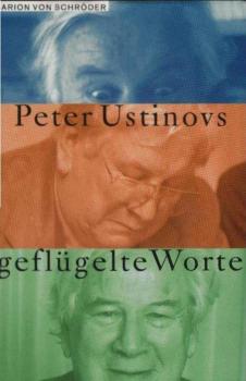 [Geflügelte Worte] ; Peter Ustinovs geflügelte Worte.