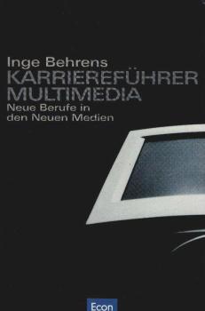 Karriereführer Multimedia : neue Berufe in den neuen Medien.