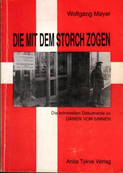 Die mit dem Storch zogen : die kriminellen Dokumente zu Dänen von Sinnen.