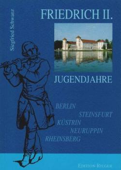Friedrich II. : Jugendjahre ; [Berlin, Steinsfurt, Küstrin, Neuruppin, Rheinsberg].