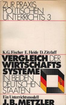 Vergleich der Wirtschaftssysteme in beiden deutschen Staaten, ein Unterrichtsmodell : erarb. in e. hessischen Arbeitskreis, BRD DDR.
