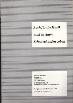Auch für die Musik muß es einen Scheiterhaufen geben. Informationsheft für Lehrer und Schüler zur Ausstellung ENTARTETE MUSIK-eine kommentierte Rekonstruktion. 4. September bis 2. Oktober 1988.
