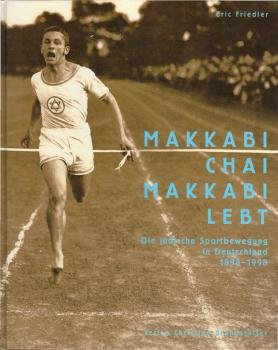 Makkabi chai - Makkabi lebt : die jüdische Sportbewegung in Deutschland 1898 - 1998.