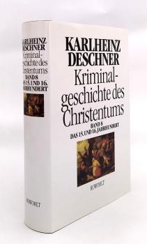 Kriminalgeschichte des Christentums; Teil: Bd. 8., Das 15. und 16. Jahrhundert : vom Exil der Päpste in Avignon bis zum Augsburger Religionsfrieden
