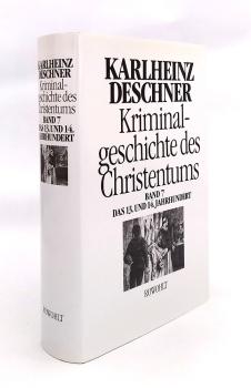 Kriminalgeschichte des Christentums; Teil: Bd. 7., 13. und 14. Jahrhundert : von Kaiser Heinrich VI. (1190) zu Kaiser Ludwig IV. dem Bayern (â€  1347)