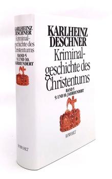Kriminalgeschichte des Christentums; Teil: Bd. 5., 9. und 10. Jahrhundert : von Ludwig dem Frommen (814) bis zum Tode Ottos III. (1002)