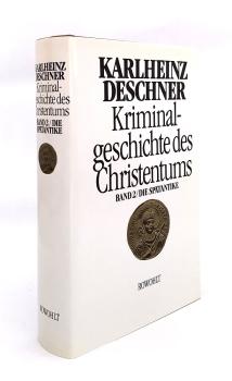 Kriminalgeschichte des Christentums; Teil: Bd. 2., Die Spätantike : von den katholischen "Kinderkaisern" bis zur Ausrottung der arianischen Wandalen und Ostgoten unter Justinian I. (527 - 565)