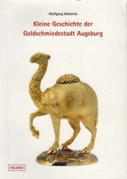 Kleine Geschichte der Goldschmiedestadt Augsburg