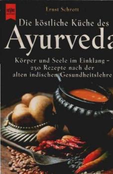 Die köstliche Küche des Ayurveda : Körper und Seele im Einklang - 250 Rezepte nach der alten indischen Gesundheitslehre.