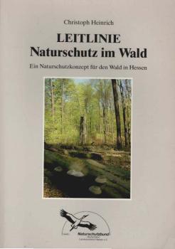 Leitlinie Naturschutz im Wald : ein Naturschutzkonzept für den Wald in Hessen.