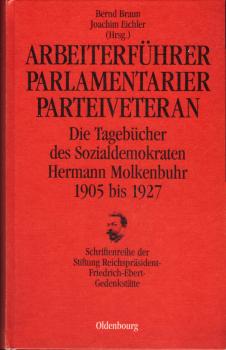 Arbeiterführer, Parlamentarier, Parteiveteran. Die Tagebücher des Sozialdemokraten Hermann Molkenbuhr 1905 bis 1927.