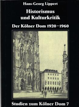 Historismus und Kulturkritik - der Kölner Dom 1920 - 1960.