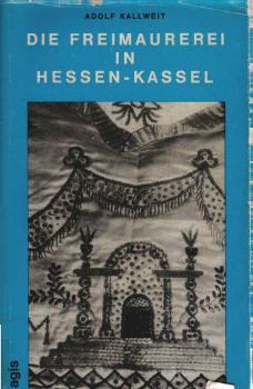 Die Freimaurerei in Hessen-Kassel : Königl. Kunst durch 2 Jahrhunderte von 1743 - 1965.