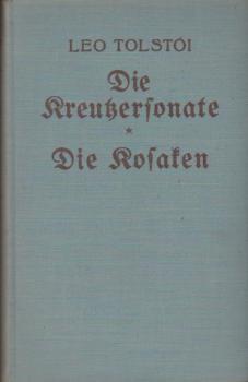 Die Kreutzer-Sonate; Die Kosaken; Leo Tolstoi. Aus d. Russ. übertr. v. H. Roskoschny