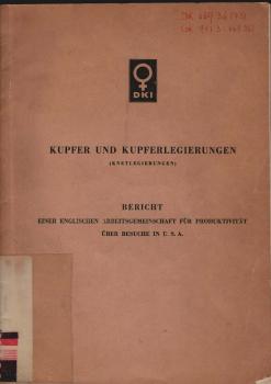 Kupfer und Kupferlegierungen (Knetlegierungen). Bericht einer englischen Arbeitsgemeinschaft für Produktivität über Besuche in U.S.A. Erstattet an die Britische Ne-Metallhalbzeug-Industrie.