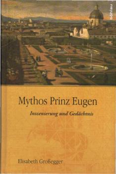 Mythos Prinz Eugen. Inszenierung und Gedächtnis.