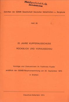 25 Jahre Kupferausschuss. Rückblick und Vorausschau. Vortrag und Diskussionen im Fachkreis Kupfer anlässlich d. GDMB-Hauptversammlung am 22. Sept. 1973 in Bremen.