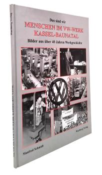 Das sind wir. Menschen im VW-Werk Kassel-Baunatal. Bilder aus über 40 Jahren Werkgeschichte.
