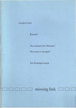 Kassel : was bedeutet der Ortsname? Was kann er aussagen? Ein Deutungsversuch.