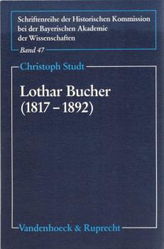 Lothar Bucher : (1817 - 1892) ; ein politisches Leben zwischen Revolution und Staatsdienst.