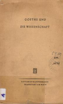 Goethe und die Wissenschaft : Vorträge, gehalten anlässl. d. Internationalen Gelehrtenkongresses zu Frankfurt a.M. im Aug. 1949