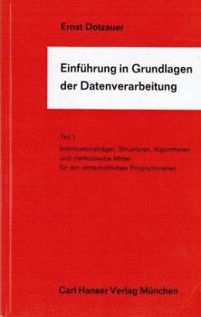 Grundlagen der Datenverarbeitung;  Teil 1: Informationsträger, Strukturen, Algorithmen und methodische Mittel für ein wirtschaftliches Programmieren.