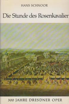 Die Stunde des Rosenkavalier : 300 Jahre Dresdner Oper.