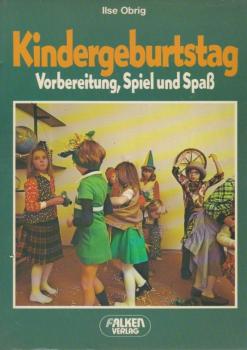 Kindergeburtstag : Einladung, Vorbereitung, Ablauf; mit vielen Spiel- u. Beschäftigungsvorschlägen.
