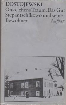 Dostoevskij, Fjodor Michailowitsch: Gesammelte Werke; Teil: Onkelchens Traum; Das Gut Stepantschikowo und seine Bewohner.