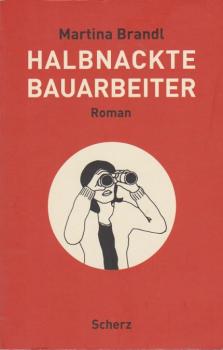 Halbnackte Bauarbeiter : Roman.