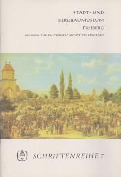 Stadt- und Bergbaumuseum (Freiberg): Schriftenreihe; Teil: 7.
