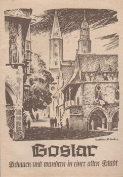 Goslar : schauen u. wandern in e. alten Stadt ; [ein kleiner Ratgeber ; mit Stadtpl., Umgebungs -u. Wanderkt.]