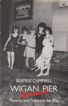 Wigan Pier Revisited: Poverty and Politics in the 80s.