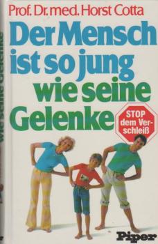 Der Mensch ist so jung wie seine Gelenke : Haltung, Bewegung, Sport, Ernährung, Behandlung.