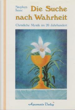 Die Suche nach Wahrheit : christl. Mystik im 20. Jh.