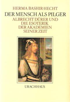 Der Mensch als Pilger : Albrecht Dürer u.d. Esoterik d. Akad. seiner Zeit.