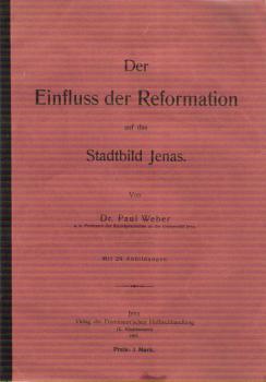 Der Einfluss der Reformation auf das Stadtbild Jenas : [Vortr. geh. zum Reformationsfeste im evang. Bunde zu Jena].