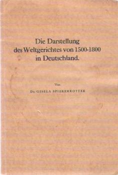 Die Darstellung des Weltgerichtes von 1500-1800 in Deutschland. Inauguraldissertation (Philososophische Fakultät derFriedrich-Wilhelms-Universität, Berlin)