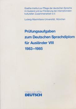 Prüfungsaufgaben zum Deutschen Sprachdiplom für Ausländer VIII. 1983-1985