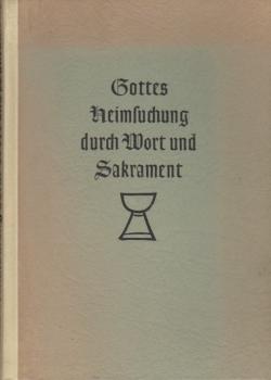 Gottes Heimsuchung durch Wort und Sakrament : Ein Beitr. zur biblisch-reformatorischen Lehre vom geistl. Amt d. Brüdern im Amt dargeboten vom Pastoralkolleg Ilsenburg.