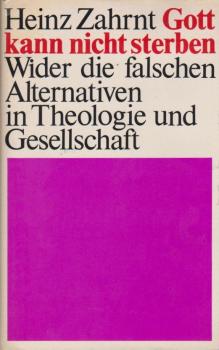 Gott kann nicht sterben : wider d. falschen Alternativen in Theologie u. Gesellschaft.