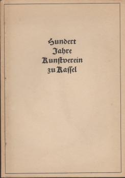 Hundert Jahre Kurhessischer und Kasseler Kunstverein : Geschichte s. Ausstellgn.