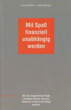 Mit Spaß finanziell unabhängig werden. Wie Sie eingefahrene Pfade verlassen können und zum Gewinner in Beruf und Alltag werden!