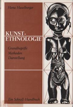Kunstethnologie : Grundbegriffe, Methoden, Darstellung. Ein Schroll-Handbuch.